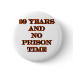99 No prison time Pinback Buttons