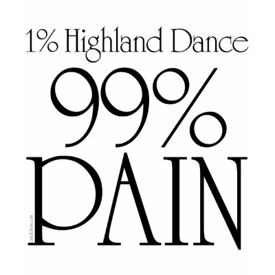 http://rlv.zcache.com/99_pain_1_highland_dance_2_tshirt-p235622913603419823qmkd_400.jpg