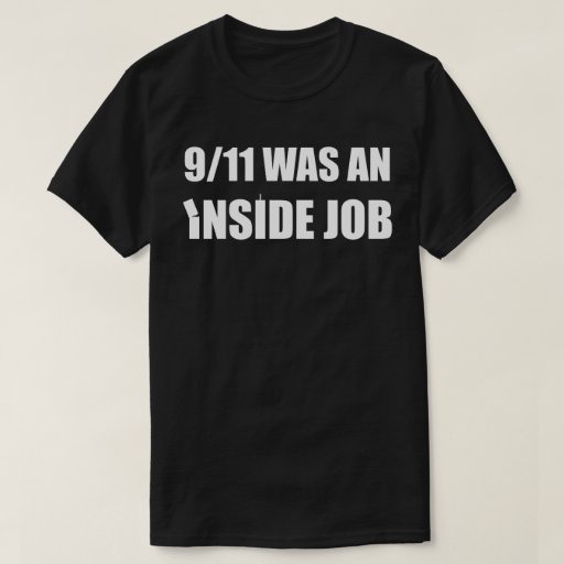 9/11 - tilt - WAS an inside job (white) T-Shirt | Zazzle