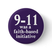 9-11 Was a Faith-Based Initiative Button by irregulargoods 9-11 Was a Faith-Based Initiative Button