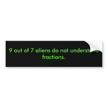 9 out of 7 people do not understand fractions. bumper stickers
