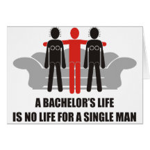 A bachelor's life is no life for a single man card