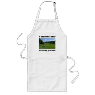 A Bad Day At Golf Beats A Good Day At Work apron