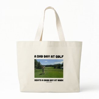 A Bad Day At Golf Beats A Good Day At Work bag