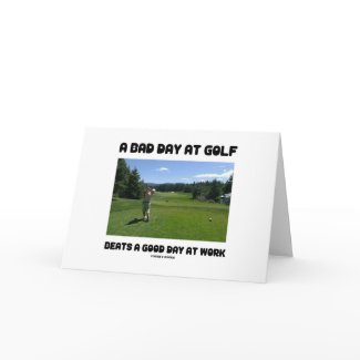 A Bad Day At Golf Beats A Good Day At Work card