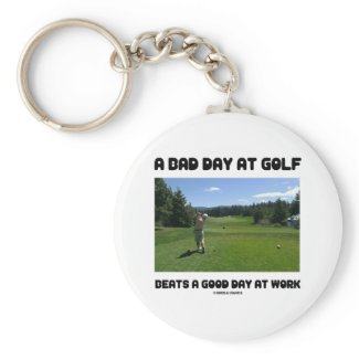 A Bad Day At Golf Beats A Good Day At Work keychain