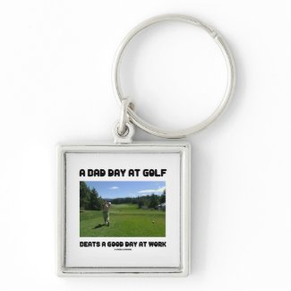 A Bad Day At Golf Beats A Good Day At Work keychain