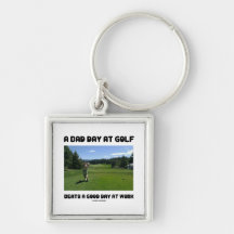 A Bad Day At Golf Beats A Good Day At Work Keychain