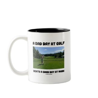 A Bad Day At Golf Beats A Good Day At Work mug