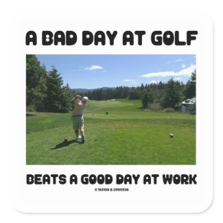 A Bad Day At Golf Beats A Good Day At Work sticker