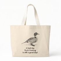 A bad day Duck Hunting is still a good day! Canvas Bag