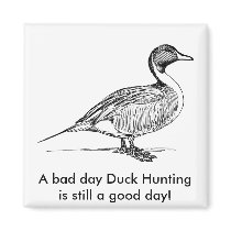 A bad day Duck Hunting is still a good day! Fridge Magnet