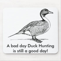 A bad day Duck Hunting is still a good day! Mousepad