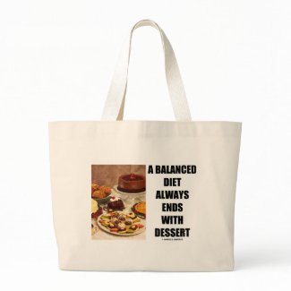 A Balanced Diet Always Ends With Dessert bag