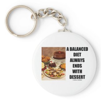 A Balanced Diet Always Ends With Dessert keychain