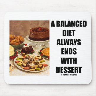 A Balanced Diet Always Ends With Dessert mousepad