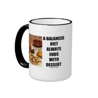 A Balanced Diet Always Ends With Dessert mug