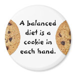A balanced diet is a cookie in each hand refrigerator magnets