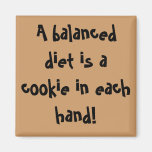A balanced diet is a cookie in each hand! refrigerator magnet