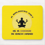 A Balanced Diet Is A Cookie In Each Hand Mouse Pads