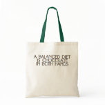 A balanced diet is chocolate in both hands tote bag