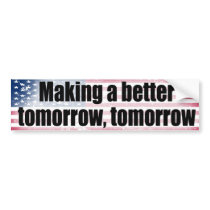 A better tomorrow, tomorrow bumper sticker