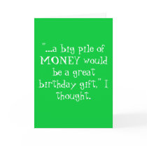 "...a big pile of MONEY would be a great birthd... cards by thenettrader "...a big pile of MONEY would be a great birthd... cards