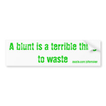 a blunt is a terrible thing to waste bumpersticker bumper sticker