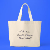 A Book is a Terrible Thing to Waste! Read! bags