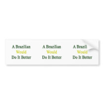 A Brazilian Would Do It Better Bumper Sticker