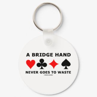 A Bridge Hand Never Goes To Waste keychain