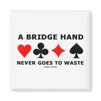 A Bridge Hand Never Goes To Waste magnet