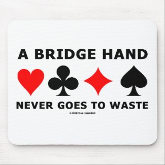 A Bridge Hand Never Goes To Waste mousepad