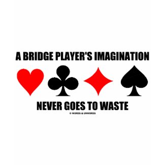 A Bridge Player's Imagination Never Goes To Waste shirt