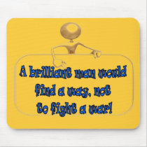 A brilliant man would find a way not to fight war mousepads by prattnet1 A brilliant man would find a way not to fight war mousepads