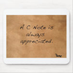 A C NOTE IS ALWAYS APPRECIATED! MOUSE PADS