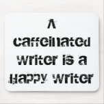 A Caffeinated Writer is a Happy Writer Mouse Pad
