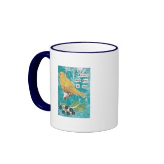 A Canary, Sings Best in Love mug