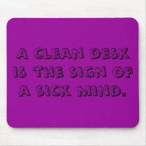 A clean desk is the sign of a sick mind. mousepads