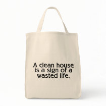 A Clean House Is A Sign Of A Wasted Life bags by TeeZazzle A Clean House Is A Sign Of A Wasted Life bags