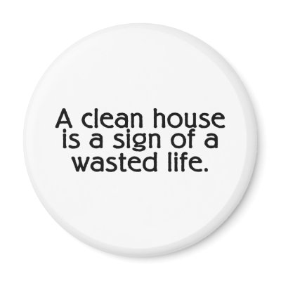 A Clean House Is A Sign Of A Wasted Life Fridge Magnet by CelebrationZazzle