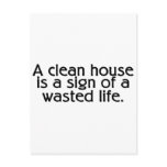 A Clean House Is A Sign Of A Wasted Life Postcard