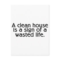A Clean House Is A Sign Of A Wasted Life postcards by CelebrationZazzle A Clean House Is A Sign Of A Wasted Life postcards
