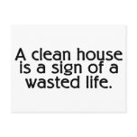 A Clean House Is A Sign Of A Wasted Life Postcards