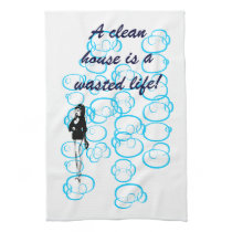 A Clean House Is A Wasted Life! kitchen towels