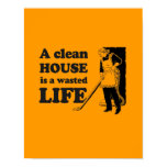 A CLEAN HOUSE IS A WASTED LIFE posters