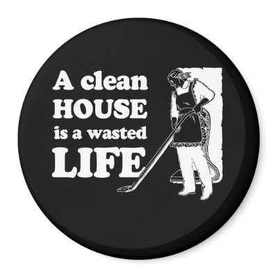 A CLEAN HOUSE IS A WASTED LIFE T-shirt Refrigerator Magnet by awesometshirts