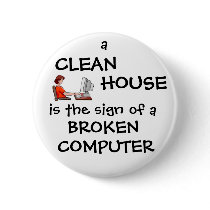 A Clean House Is The Sign Of A Broken Computer buttons