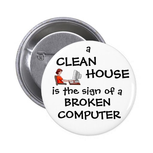 A Clean House Is The Sign Of A Broken Computer Button