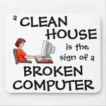 A Clean House Is The Sign Of A Broken Computer mousepads